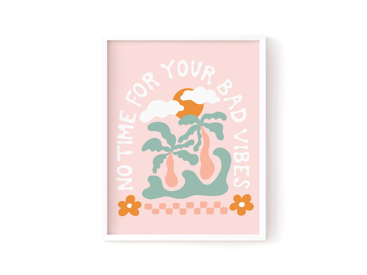 No Time For Your Bad Vibes Art Print