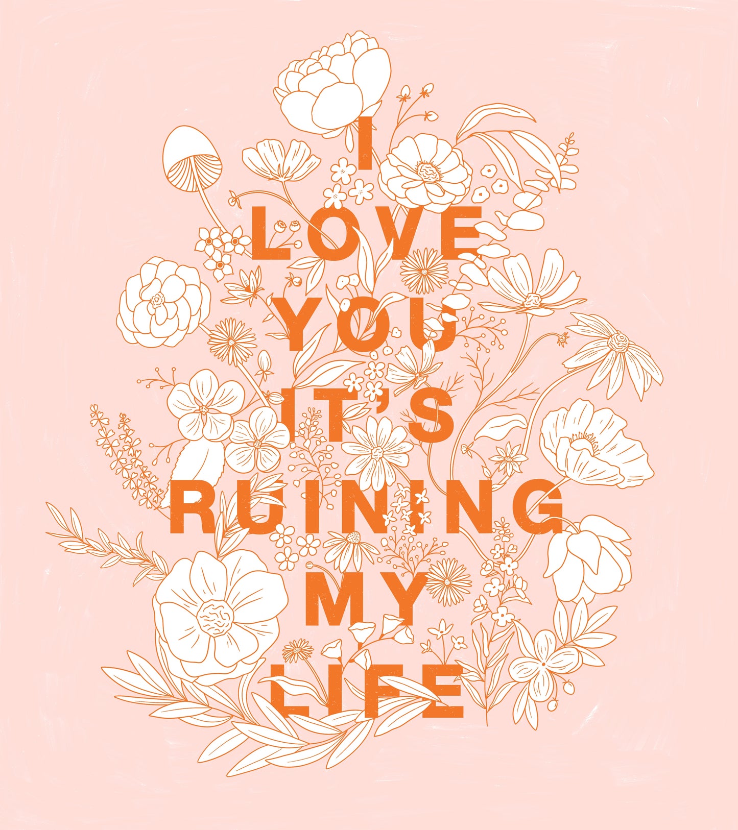 I Love You, You're Ruining My Life Art Print