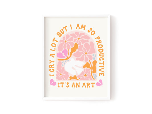 I Cry A Lot But I Am So Productive