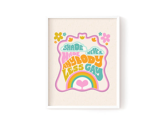 Shade Never Made Anybody Less Gay Art Print